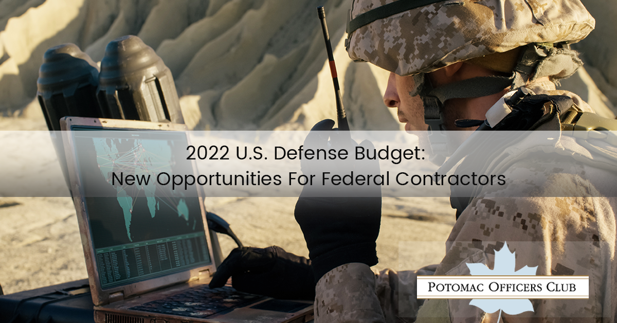 2022 U.S. Defense Budget: New Opportunities For Federal Contractors