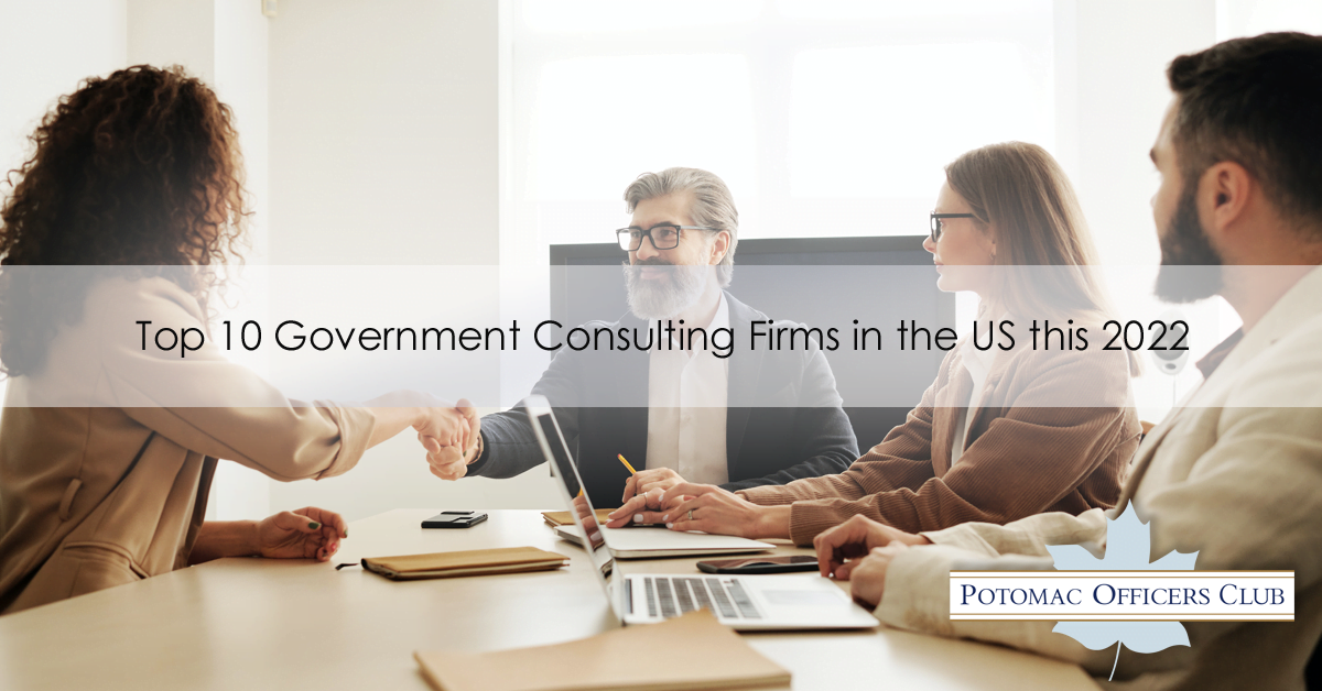 Top 10 Government Consulting Firms In The US Of 2022 - Potomac Officers Club