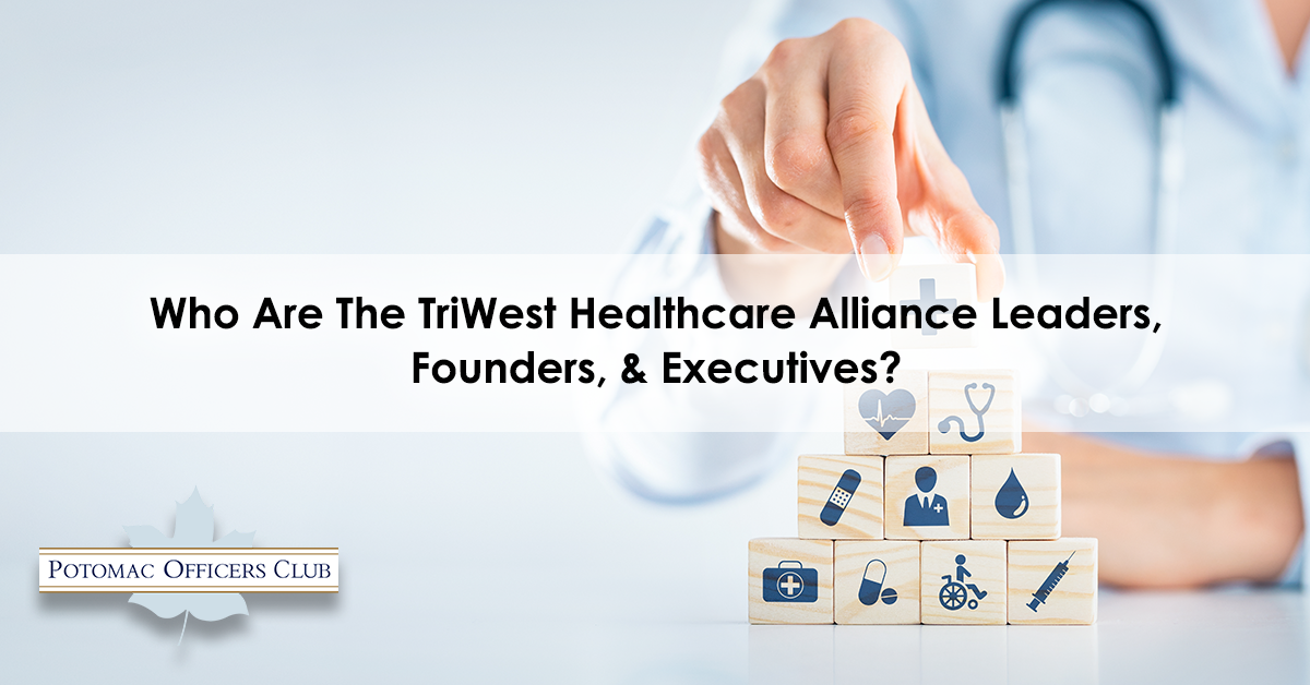 Who Are The TriWest Healthcare Alliance Leaders, Founders, & Executives?