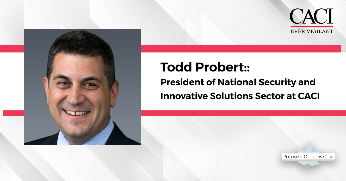 Todd Probert: President of National Security and Innovative Solutions Sector at CACI