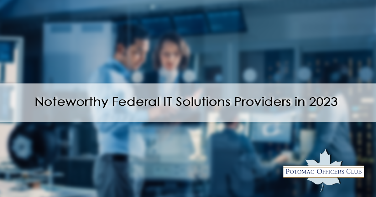 Noteworthy Federal IT Solutions Providers in 2023