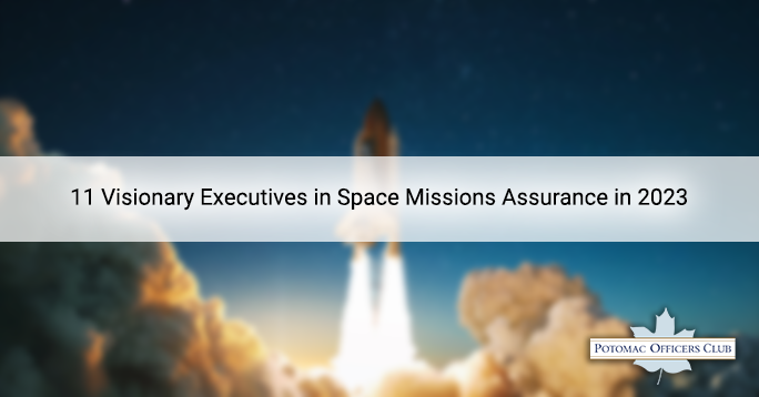 11 Visionary Executives in Space Missions Assurance in 2023 (4×24 members)