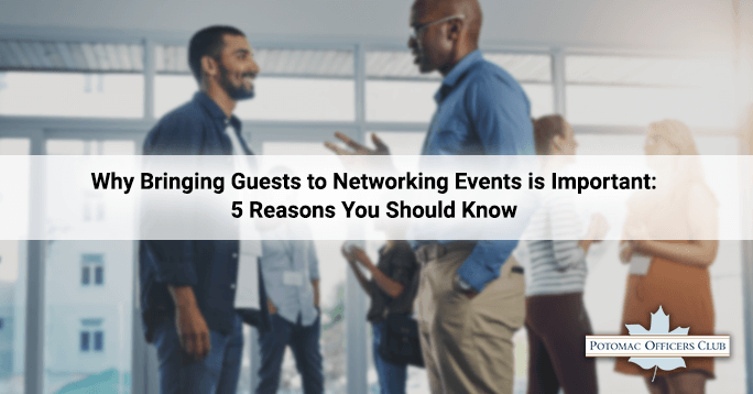 Why Bringing Guests to Networking Events is Important: 5 Reasons You Should Know