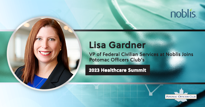 Lisa Gardner, VP of Federal Civilian Services at Noblis Joins Potomac Officers Club's 2023 Healthcare Summit