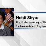 Heidi Shyu: The Undersecretary of Defense for Research and Engineering