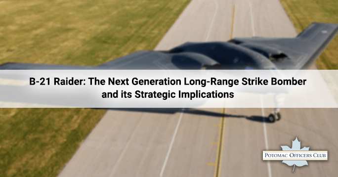 B-21 Raider: The Next Generation Long-Range Strike Bomber and its Strategic Implications