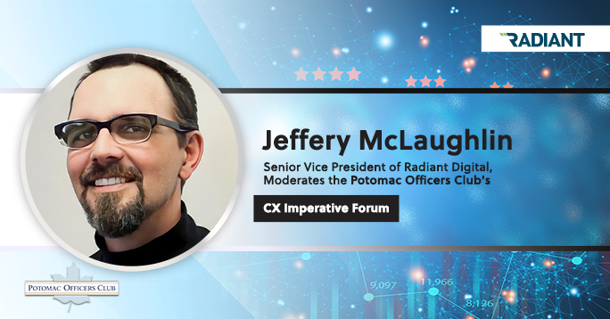 Jeffery McLaughlin, SVP at Radiant Digital, Moderates the Potomac Officers Club’s CX Imperative Forum