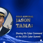 Rear Admiral Jason Tama: Sharing His Cyber Command at the 2024 Cyber Summit