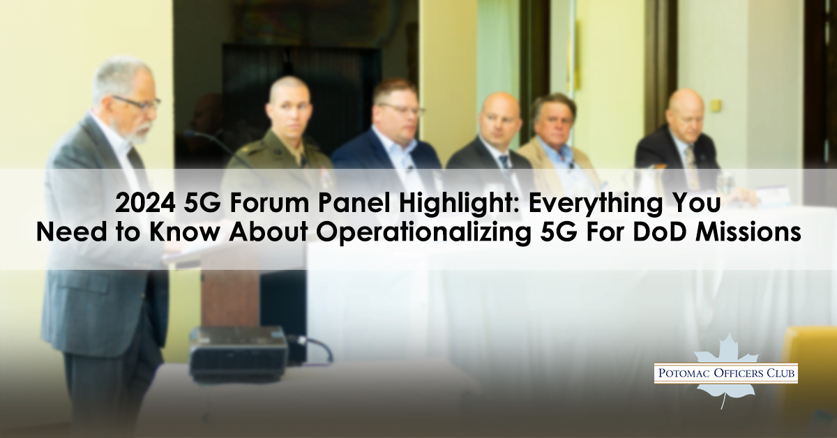 2024 5G Forum Panel Highlight: Everything You Need to Know About Operationalizing 5G For DoD Missions