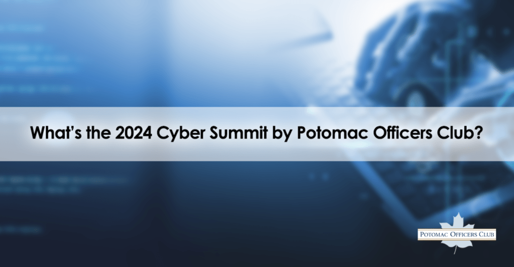 What’s The 2024 Cyber Summit By Potomac Officers Club?